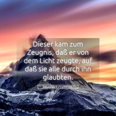Picture 05 - Johannes 1:7 LUTH1912 - Dieser kam zum Zeugnis, daß er von dem Licht - Bible Verse Picture