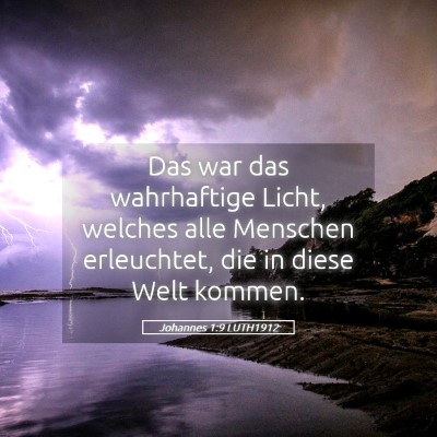 Picture 05 - Johannes 1:9 LUTH1912 - Das war das wahrhaftige Licht, welches alle - Bible Verse Picture
