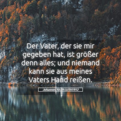 Picture 05 - Johannes 10:29 LUTH1912 - Der Vater, der sie mir gegeben hat, ist größer - Bible Verse Picture