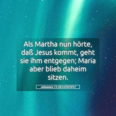 Picture 05 - Johannes 11:20 LUTH1912 - Als Martha nun hörte, daß Jesus kommt, geht sie - Bible Verse Picture