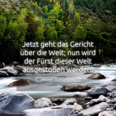 Picture 05 - Johannes 12:31 LUTH1912 - Jetzt geht das Gericht über die Welt; nun wird - Bible Verse Picture