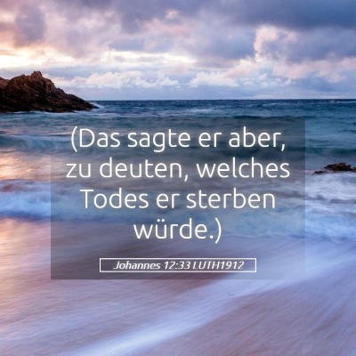 Picture 05 - Johannes 12:33 LUTH1912 - (Das sagte er aber, zu deuten, welches Todes er - Bible Verse Picture