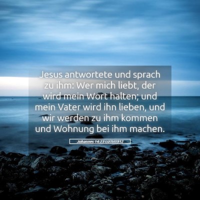 Picture 05 - Johannes 14:23 LUTH1912 - Jesus antwortete und sprach zu ihm: Wer mich - Bible Verse Picture