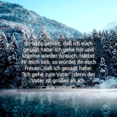 Picture 05 - Johannes 14:28 LUTH1912 - Ihr habt gehört, daß ich euch gesagt habe: Ich - Bible Verse Picture