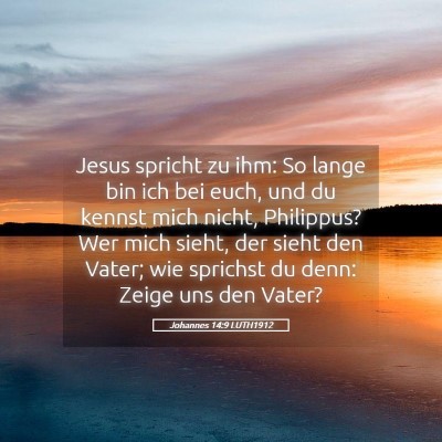 Picture 05 - Johannes 14:9 LUTH1912 - Jesus spricht zu ihm: So lange bin ich bei euch, - Bible Verse Picture