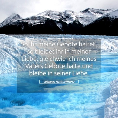 Picture 05 - Johannes 15:10 LUTH1912 - So ihr meine Gebote haltet, so bleibet ihr in - Bible Verse Picture
