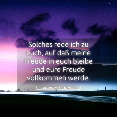 Picture 05 - Johannes 15:11 LUTH1912 - Solches rede ich zu euch, auf daß meine Freude - Bible Verse Picture