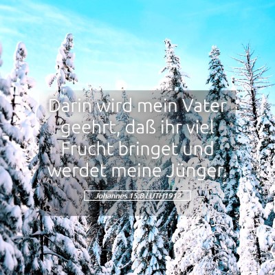 Picture 05 - Johannes 15:8 LUTH1912 - Darin wird mein Vater geehrt, daß ihr viel - Bible Verse Picture