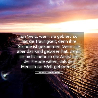 Picture 05 - Johannes 16:21 LUTH1912 - Ein Weib, wenn sie gebiert, so hat sie - Bible Verse Picture