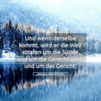 Picture 05 - Johannes 16:8 LUTH1912 - Und wenn derselbe kommt, wird er die Welt strafen - Bible Verse Picture