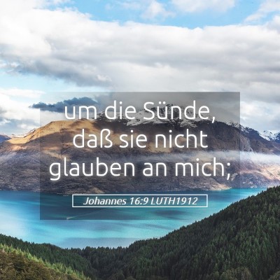 Picture 05 - Johannes 16:9 LUTH1912 - um die Sünde, daß sie nicht glauben an - Bible Verse Picture