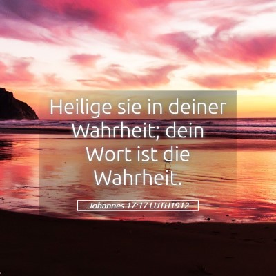 Picture 05 - Johannes 17:17 LUTH1912 - Heilige sie in deiner Wahrheit; dein Wort ist die - Bible Verse Picture