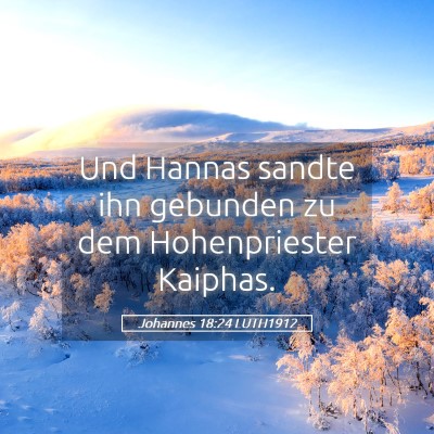 Picture 05 - Johannes 18:24 LUTH1912 - Und Hannas sandte ihn gebunden zu dem - Bible Verse Picture
