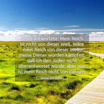 Picture 05 - Johannes 18:36 LUTH1912 - Jesus antwortete: Mein Reich ist nicht von dieser - Bible Verse Picture