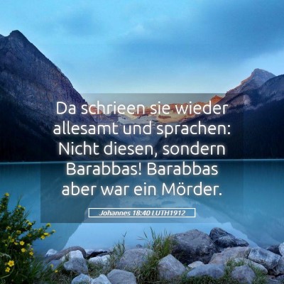 Picture 05 - Johannes 18:40 LUTH1912 - Da schrieen sie wieder allesamt und sprachen: - Bible Verse Picture