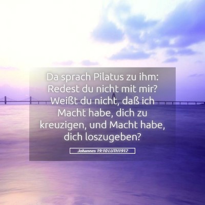 Picture 05 - Johannes 19:10 LUTH1912 - Da sprach Pilatus zu ihm: Redest du nicht mit - Bible Verse Picture