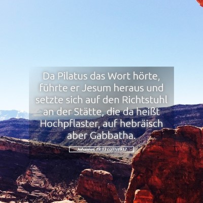 Picture 05 - Johannes 19:13 LUTH1912 - Da Pilatus das Wort hörte, führte er Jesum - Bible Verse Picture