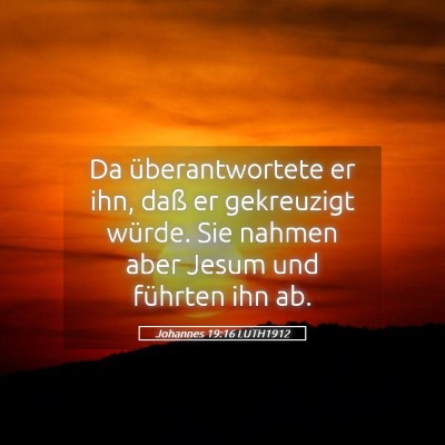 Picture 05 - Johannes 19:16 LUTH1912 - Da überantwortete er ihn, daß er gekreuzigt - Bible Verse Picture