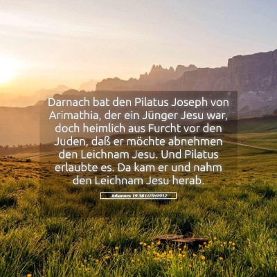 Picture 05 - Johannes 19:38 LUTH1912 - Darnach bat den Pilatus Joseph von Arimathia, der - Bible Verse Picture