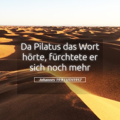 Picture 05 - Johannes 19:8 LUTH1912 - Da Pilatus das Wort hörte, fürchtete er sich - Bible Verse Picture