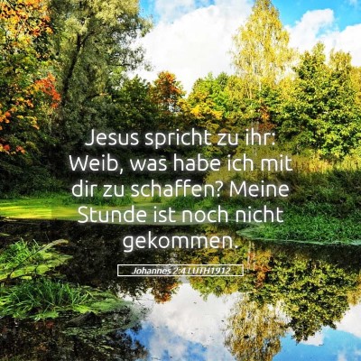 Picture 05 - Johannes 2:4 LUTH1912 - Jesus spricht zu ihr: Weib, was habe ich mit dir - Bible Verse Picture