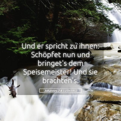 Picture 05 - Johannes 2:8 LUTH1912 - Und er spricht zu ihnen: Schöpfet nun und - Bible Verse Picture