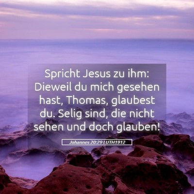Picture 05 - Johannes 20:29 LUTH1912 - Spricht Jesus zu ihm: Dieweil du mich gesehen - Bible Verse Picture