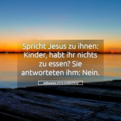 Picture 05 - Johannes 21:5 LUTH1912 - Spricht Jesus zu ihnen: Kinder, habt ihr nichts - Bible Verse Picture