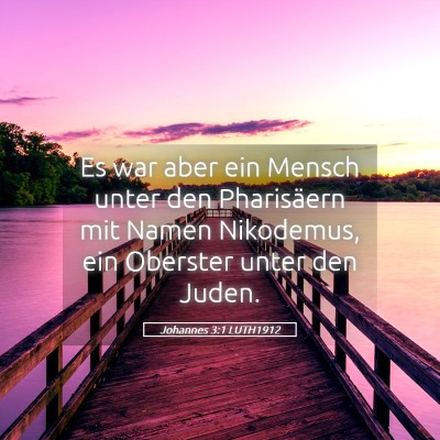 Picture 05 - Johannes 3:1 LUTH1912 - Es war aber ein Mensch unter den Pharisäern mit - Bible Verse Picture