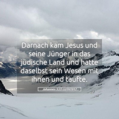 Picture 05 - Johannes 3:22 LUTH1912 - Darnach kam Jesus und seine Jünger in das - Bible Verse Picture