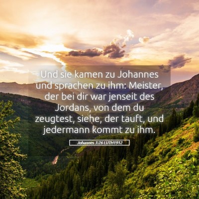 Picture 05 - Johannes 3:26 LUTH1912 - Und sie kamen zu Johannes und sprachen zu ihm: - Bible Verse Picture