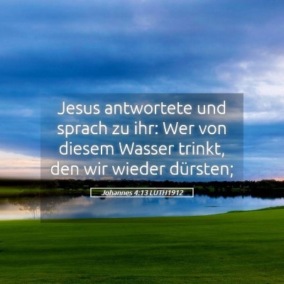 Picture 05 - Johannes 4:13 LUTH1912 - Jesus antwortete und sprach zu ihr: Wer von - Bible Verse Picture