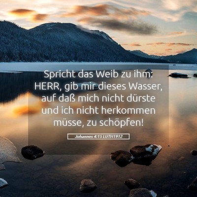 Picture 05 - Johannes 4:15 LUTH1912 - Spricht das Weib zu ihm: HERR, gib mir dieses - Bible Verse Picture