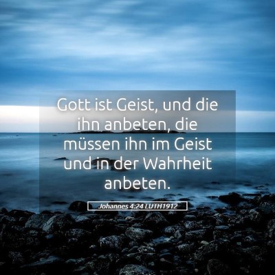 Picture 05 - Johannes 4:24 LUTH1912 - Gott ist Geist, und die ihn anbeten, die müssen - Bible Verse Picture