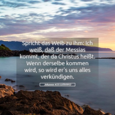 Picture 05 - Johannes 4:25 LUTH1912 - Spricht das Weib zu ihm: Ich weiß, daß der - Bible Verse Picture