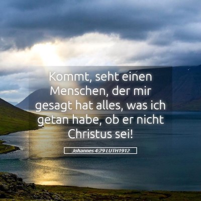 Picture 05 - Johannes 4:29 LUTH1912 - Kommt, seht einen Menschen, der mir gesagt hat - Bible Verse Picture