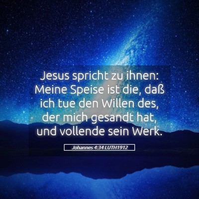 Picture 05 - Johannes 4:34 LUTH1912 - Jesus spricht zu ihnen: Meine Speise ist die, - Bible Verse Picture