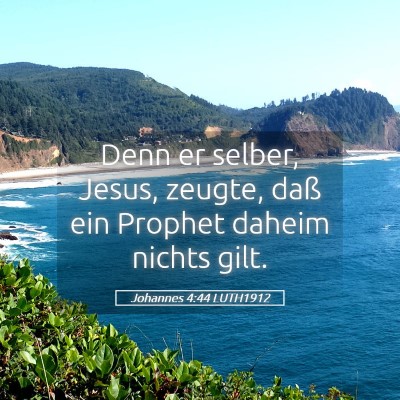 Picture 05 - Johannes 4:44 LUTH1912 - Denn er selber, Jesus, zeugte, daß ein Prophet - Bible Verse Picture