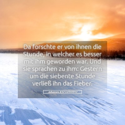 Picture 05 - Johannes 4:52 LUTH1912 - Da forschte er von ihnen die Stunde, in welcher - Bible Verse Picture