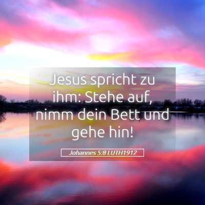 Picture 05 - Johannes 5:8 LUTH1912 - Jesus spricht zu ihm: Stehe auf, nimm dein Bett - Bible Verse Picture