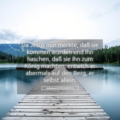 Picture 05 - Johannes 6:15 LUTH1912 - Da Jesus nun merkte, daß sie kommen würden und - Bible Verse Picture