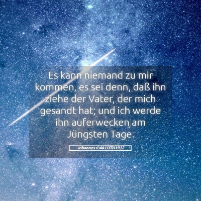 Picture 05 - Johannes 6:44 LUTH1912 - Es kann niemand zu mir kommen, es sei denn, daß - Bible Verse Picture