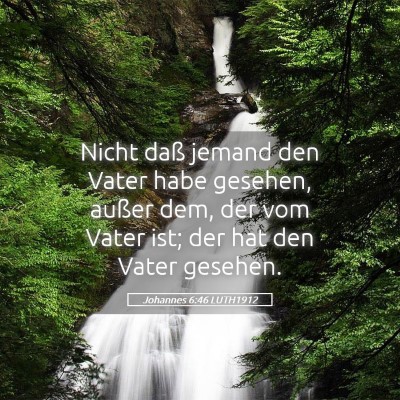 Picture 05 - Johannes 6:46 LUTH1912 - Nicht daß jemand den Vater habe gesehen, außer - Bible Verse Picture