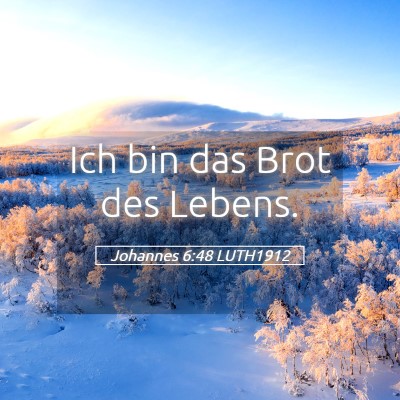 Picture 05 - Johannes 6:48 LUTH1912 - Ich bin das Brot des - Bible Verse Picture