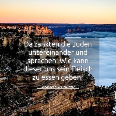 Picture 05 - Johannes 6:52 LUTH1912 - Da zankten die Juden untereinander und sprachen: - Bible Verse Picture