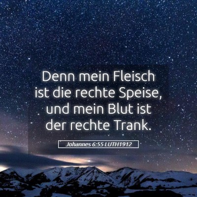 Picture 05 - Johannes 6:55 LUTH1912 - Denn mein Fleisch ist die rechte Speise, und mein - Bible Verse Picture