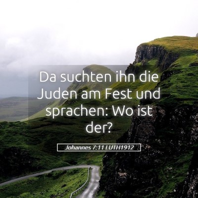 Picture 05 - Johannes 7:11 LUTH1912 - Da suchten ihn die Juden am Fest und sprachen: Wo - Bible Verse Picture