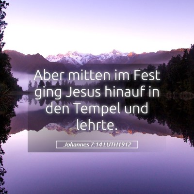 Picture 05 - Johannes 7:14 LUTH1912 - Aber mitten im Fest ging Jesus hinauf in den - Bible Verse Picture