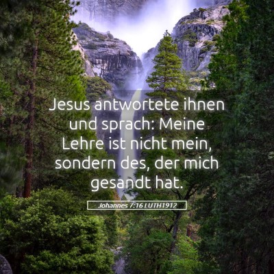 Picture 05 - Johannes 7:16 LUTH1912 - Jesus antwortete ihnen und sprach: Meine Lehre - Bible Verse Picture