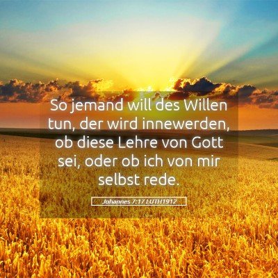 Picture 05 - Johannes 7:17 LUTH1912 - So jemand will des Willen tun, der wird - Bible Verse Picture